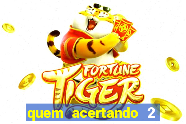 quem acertando 2 numeros mega sena ganha